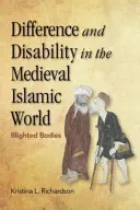 Différence et handicap dans le monde islamique médiéval : Des corps malmenés - Difference and Disability in the Medieval Islamic World: Blighted Bodies