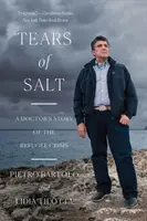 Larmes de sel : Le récit d'un médecin sur la crise des réfugiés - Tears of Salt: A Doctor's Story of the Refugee Crisis