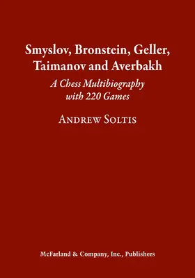 Smyslov, Bronstein, Geller, Taimanov et Averbakh : Une multibiographie des échecs avec 220 parties - Smyslov, Bronstein, Geller, Taimanov and Averbakh: A Chess Multibiography with 220 Games