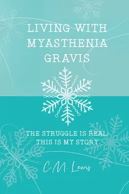 Vivre avec la myasthénie grave : La lutte est réelle : C'est mon histoire - Living with Myasthenia Gravis: The Struggle Is Real: This Is My Story