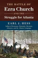 La bataille d'Ezra Church et la lutte pour Atlanta - The Battle of Ezra Church and the Struggle for Atlanta