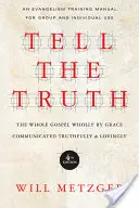 Dire la vérité : L'Évangile tout entier par la grâce, communiqué avec sincérité et amour - Tell the Truth: The Whole Gospel Wholly by Grace Communicated Truthfully & Lovingly