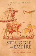 Lutte pour l'empire : La royauté et les conflits sous Louis le Germanique, 817-876 - Struggle for Empire: Kingship and Conflict Under Louis the German, 817-876