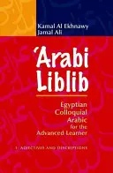 'Arabi Liblib : L'arabe familier égyptien pour l'apprenant avancé. 1 : Adjectifs et descriptions - 'Arabi Liblib: Egyptian Colloquial Arabic for the Advanced Learner. 1: Adjectives and Descriptions