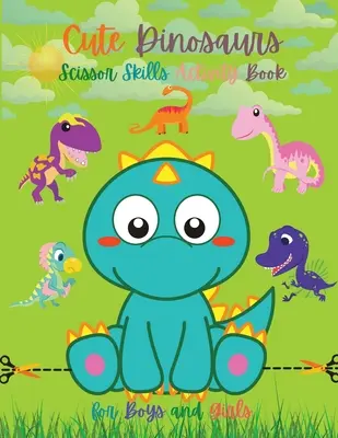 Livre d'activités pour les garçons et les filles sur les ciseaux et les dinosaures : Livre d'activités pour les garçons et les filles : Livre de dinosaures pour l'école maternelle Ciseaux pour les tout-petits Livres de dinosaures pour les enfants Ciseaux pour les dinosaures - Cute Dinosaurs Scissor Skills Activity Book for Boys and Girls: Dinosaur Preschool Book Scissor Skills for Toddlers Dino Books for Kids Dinosaur Sciss