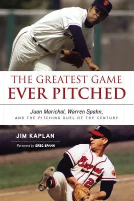 Le plus grand match jamais lancé : Juan Marichal, Warren Spahn et le duel de lanceurs du siècle - The Greatest Game Ever Pitched: Juan Marichal, Warren Spahn, and the Pitching Duel of the Century