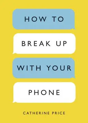 Comment rompre avec son téléphone : Le plan de 30 jours pour reprendre votre vie en main - How to Break Up with Your Phone: The 30-Day Plan to Take Back Your Life