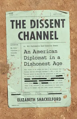 Le canal de la dissidence : La diplomatie américaine à une époque malhonnête - The Dissent Channel: American Diplomacy in a Dishonest Age