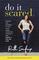 Do It Scared - Finding the Courage to Face Your Fears, Overcome Adversity, and Create a Life You Love (Faites-le avec peur - Trouver le courage d'affronter vos peurs, de surmonter l'adversité et de créer une vie que vous aimez) - Do It Scared - Finding the Courage to Face Your Fears, Overcome Adversity, and Create a Life You Love