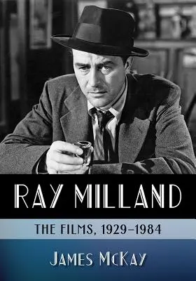 Ray Milland : Les Films, 1929-1984 - Ray Milland: The Films, 1929-1984