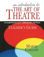 Une introduction à : L'art du théâtre : Un texte complet -- passé, présent et futur - An Introduction To: The Art of Theatre: A Comprehensive Text--Past, Present, and Future