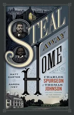 Le retour à la maison : Charles Spurgeon et Thomas Johnson, amis improbables sur le chemin de la liberté - Steal Away Home: Charles Spurgeon and Thomas Johnson, Unlikely Friends on the Passage to Freedom