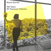 Home Stories : 100 ans, 20 intérieurs visionnaires - Home Stories: 100 Years, 20 Visionary Interiors