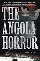 L'horreur d'Angola : L'épave du train de 1867 qui a choqué la nation et transformé les chemins de fer américains - The Angola Horror: The 1867 Train Wreck That Shocked the Nation and Transformed American Railroads