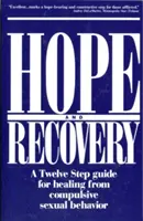 L'espoir et le rétablissement : Un guide en douze étapes pour guérir d'un comportement sexuel compulsif - Hope and Recovery: A Twelve Step Guide for Healing from Compulsive Sexual Behavior