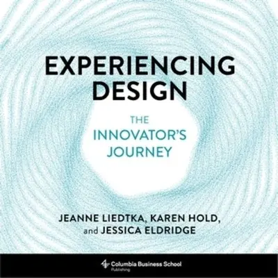 Faire l'expérience de la conception : Le voyage de l'innovateur - Experiencing Design: The Innovator's Journey