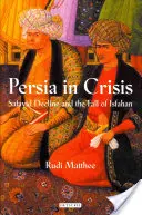 La Perse en crise : Le déclin safavide et la chute d'Ispahan - Persia in Crisis: Safavid Decline and the Fall of Isfahan