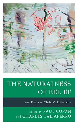 Le caractère naturel de la croyance : Nouveaux essais sur la rationalité du théisme - The Naturalness of Belief: New Essays on Theism's Rationality