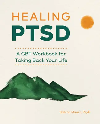 Guérir le TSPT : un manuel de TCC pour reprendre sa vie en main - Healing Ptsd: A CBT Workbook for Taking Back Your Life