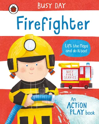 Une journée bien remplie : Pompier - Un livre d'action - Busy Day: Firefighter - An action play book