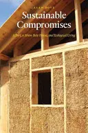 Compromis durables : Une yourte, une maison en bottes de paille et la vie écologique - Sustainable Compromises: A Yurt, a Straw Bale House, and Ecological Living