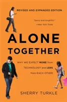 Seuls ensemble : Pourquoi nous attendons plus de la technologie et moins des autres - Alone Together: Why We Expect More from Technology and Less from Each Other