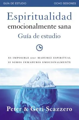 Espiritualidad emocionalmente sana - Gua de estudio : Il n'est pas possible d'avoir une bonne santé spirituelle si l'on n'est pas bien dans sa tête. - Espiritualidad emocionalmente sana - Gua de estudio: Es imposible tener madurez espiritual si somos inmaduros emocionalmente