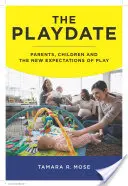 Le rendez-vous ludique : parents, enfants et nouvelles attentes en matière de jeu - The Playdate: Parents, Children, and the New Expectations of Play