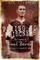 Ne pas prendre de prisonniers : L'histoire de Frank Barson, le premier Hardman du football - Taking No Prisoners: The Story of Frank Barson, Football's First Hardman