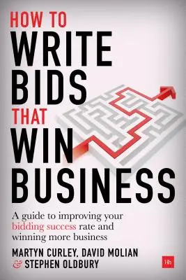 Comment rédiger des offres qui remportent des marchés : Un guide pour améliorer votre taux de réussite et gagner plus d'appels d'offres - How to Write Bids That Win Business: A Guide to Improving Your Bidding Success Rate and Winning More Tenders