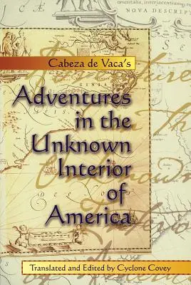 Les aventures de Cabeza de Vaca dans l'intérieur inconnu de l'Amérique - Cabeza de Vaca's Adventures in the Unknown Interior of America