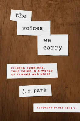 Les voix que nous portons : Trouver sa seule vraie voix dans un monde de clameurs et de bruits - The Voices We Carry: Finding Your One True Voice in a World of Clamor and Noise