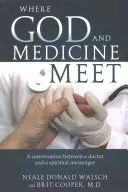 Quand Dieu et la médecine se rencontrent : une conversation entre un médecin et un messager spirituel - Where God and Medicine Meet: A Conversation Between a Doctor and a Spiritual Messenger