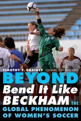 Au-delà de Bend It Like Beckham : le phénomène mondial du football féminin - Beyond Bend It Like Beckham: The Global Phenomenon of Women's Soccer