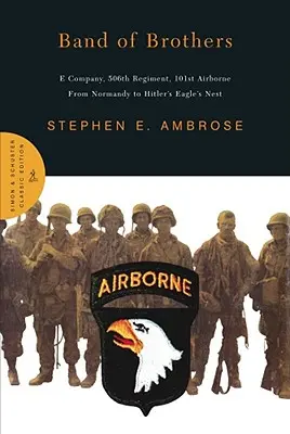 La bande des frères : Compagnie E, 506e régiment, 101e aéroportée, de la Normandie au nid d'aigle d'Hitler - Band of Brothers: E Company, 506th Regiment, 101st Airborne from Normandy to Hitler's Eagle's Nest