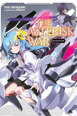 La guerre des astérisques, vol. 13 (roman léger) : Les marches de la gloire - The Asterisk War, Vol. 13 (Light Novel): The Steps of Glory