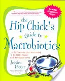 Le guide de la macrobiotique à l'usage des jeunes filles branchées : Une philosophie pour obtenir un esprit radieux et un corps fabuleux - The Hip Chick's Guide to Macrobiotics: A Philosophy for Achieving a Radiant Mind and a Fabulous Body