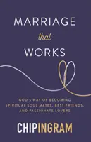 Le mariage qui marche : La voie de Dieu pour devenir des âmes sœurs spirituelles, des meilleurs amis et des amants passionnés - Marriage That Works: God's Way of Becoming Spiritual Soul Mates, Best Friends, and Passionate Lovers