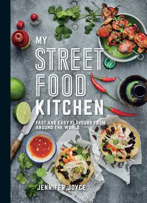 Ma cuisine de rue : Saveurs rapides et faciles du monde entier - My Street Food Kitchen: Fast and Easy Flavours from Around the World