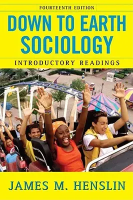 Sociologie terre à terre : 14e édition : Lectures introductives, quatorzième édition - Down to Earth Sociology: 14th Edition: Introductory Readings, Fourteenth Edition