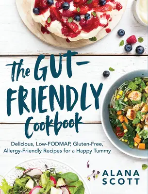 The Gut-Friendly Cookbook : De délicieuses recettes à faible teneur en hydrates de carbone, sans gluten et sans allergènes pour un ventre heureux - The Gut-Friendly Cookbook: Delicious Low-Fodmap, Gluten-Free, Allergy-Friendly Recipes for a Happy Tummy