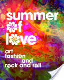 L'été de l'amour : L'art, la mode et le rock and roll - Summer of Love: Art, Fashion, and Rock and Roll