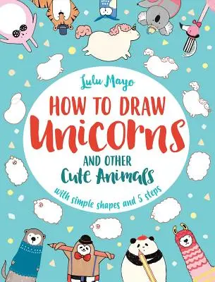 Comment dessiner une licorne et d'autres animaux mignons avec des formes simples en 5 étapes, 1 - How to Draw a Unicorn and Other Cute Animals with Simple Shapes in 5 Steps, 1