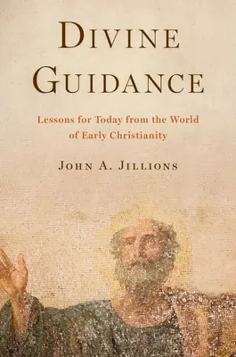 La guidance divine : Leçons pour aujourd'hui du monde du christianisme primitif - Divine Guidance: Lessons for Today from the World of Early Christianity