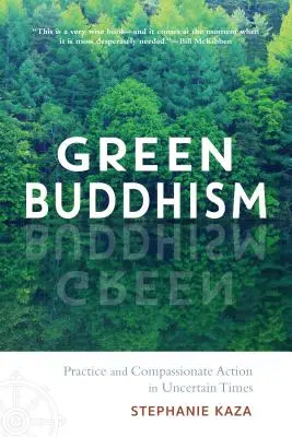 Le bouddhisme vert : Pratique et action de compassion en des temps incertains - Green Buddhism: Practice and Compassionate Action in Uncertain Times