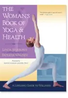 Le livre de yoga et de santé pour les femmes : Un guide pour le bien-être tout au long de la vie - The Woman's Book of Yoga and Health: A Lifelong Guide to Wellness