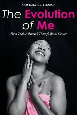L'évolution de ma personnalité : de l'épreuve au triomphe grâce au cancer du sein - The Evolution of Me: From Trial to Triumph Through Breast Cancer