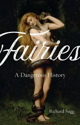 Les fées : Une histoire dangereuse - Fairies: A Dangerous History