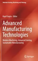 Technologies de fabrication avancées : Usinage moderne, assemblage avancé, fabrication durable - Advanced Manufacturing Technologies: Modern Machining, Advanced Joining, Sustainable Manufacturing