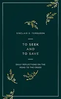 Chercher et sauver : Réflexions quotidiennes sur le chemin de la croix - To Seek and to Save: Daily Reflections on the Road to the Cross